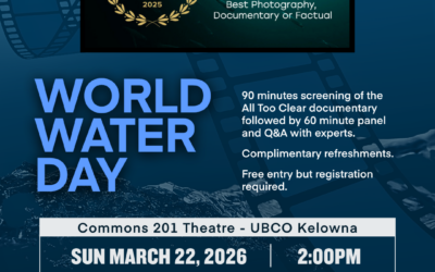 When the Water Turns Too Clear:  Free World Water Day Screening Shows What Invasive Mussels Would Mean for the Okanagan including Osoyoos Lake   Sunday, March 22, 2026, 2:00 p.m. – 5:00 p.m. (doors open at 1:30 p.m.)